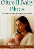 Mary W. Teneyck - Oltre il Baby Blues. Guida al recupero post-partum nel quarto trimestre (2025)