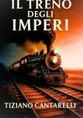 Tiziano Cantarelli - Il Treno degli Imperi (2025)