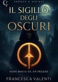 Francesca Valenti - Sangue e Sigilli Vol. 1. Il Sigillo degli Oscuri (2025)
