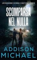 Addison Michael – Un’indagine di Mak e Wilton Vol. 2. Scomparsa nel nulla (2025) Addison Michael – Un’indagine di Mak e Wilton Vol. 2. Scomparsa nel nulla (2025)
