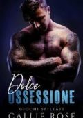 Callie Rose - Giochi Spietati Vol. 1. Dolce Ossessione (2025)