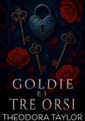 Theodora Taylor - Fiabe spietate Vol. 3. Goldie e i tre orsi (2025)