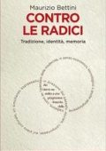 Maurizio Bettini - Contro le radici (2012)