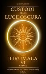 A.K.I. – Le Cronache dei Custodi della Luce Oscura Vol. 6. Tirumala. La Sesta Chiave (2025) A.K.I. – Le Cronache dei Custodi della Luce Oscura Vol. 6. Tirumala. La Sesta Chiave (2025)