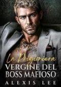 Alexis Lee - Sotto il dominio della mafia Vol. 2. La prigioniera vergine del boss mafioso (2025)