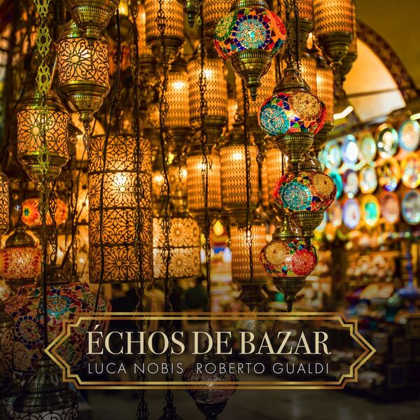 Luca Nobis & Roberto Gualdi – Échos De Bazar (2025) [MP3 320/Flac 24-48]