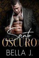 Bella J – La Trilogia Oscura Vol. 1. Santo Oscuro (2025) Bella J – La Trilogia Oscura Vol. 1. Santo Oscuro (2025)
