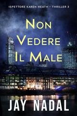 Jay Nadal – Ispettore Karen Heath Vol. 3. Non Vedere Il Male (2025)