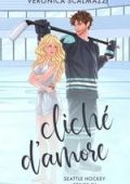 Veronica Scalmazzi - Seattle Hockey Vol. 1. CLICHÉ D'AMORE (2025)