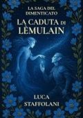 Luca Staffolani - La Saga del Dimenticato Vol. 2. La Caduta di Lèmulain (2025)