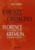 Lodigiani, Laura - Firenze nel cuore del Cremlino. L'avventura di una ricostruzione-Florence at the heart of the Kremlin. An adventurous reconstruction (2005) PDF