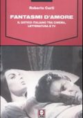 Curti, Roberto  - Fantasmi d'amore  il gotico italiano tra cinema letteratura e tv  (2001) PDF