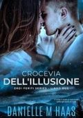 Danielle M Haas - EROI FERITI SERIES Vol. 2. CROCEVIA DELL'ILLUSIONE (2025)