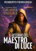 Roberto Ferraresi - La Guerra della Galassia Oscura Vol. 1. Il Ritorno del Maestro di Luce (2025)