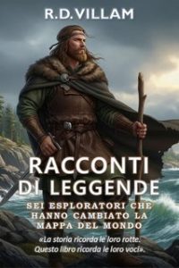 R.D. Villam – Racconti di Leggende Vol. 6. Sei Esploratori Che Hanno Cambiato la Mappa del Mondo (2025) R.D. Villam – Racconti di Leggende Vol. 6. Sei Esploratori Che Hanno Cambiato la Mappa del Mondo (2025)