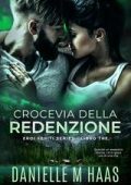 Danielle M Haas - EROI FERITI SERIES Vol. 3. CROCEVIA DELLA REDENZIONE (2025)