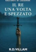 R.D. Villam - Racconti di Leggende Vol. 8. Il Re, una volta e spezzato (2025)