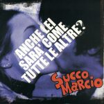 img Succo marcio - Anche Lei Sarà Come Tutte Le Altre (2004) [MP3 320/Flac 16-44]