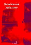 Michael Moorcock - Madre Londra (2001)
