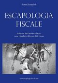 Gianluca Massini Rosati - Escapologia Fiscale: Introduzione al manuale (2016)
