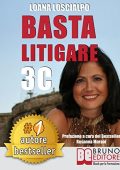 Loana Loscialpo - Basta Litigare 3C: Tecniche e Strategie Per Prevenire i Conflitti, Gestire La Rabbia e Farsi Valere In 3 Passi Col Metodo Delle 3C (2017)