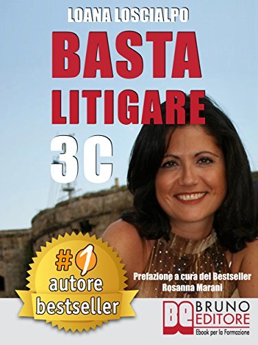 Loana Loscialpo – Basta Litigare 3C: Tecniche e Strategie Per Prevenire i Conflitti, Gestire La Rabbia e Farsi Valere In 3 Passi Col Metodo Delle 3C (2017)