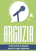 Silvano Marchesi  - Arguzia: Come avere la risposta pronta in ogni situazione