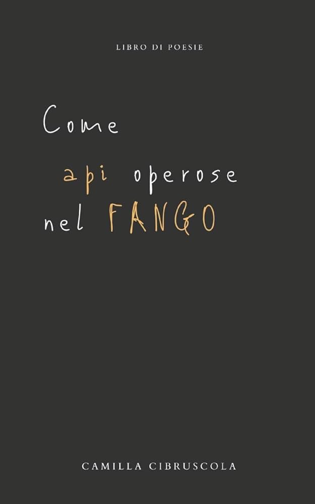 Camilla Cibruscola  – Come api operose nel fango (2020)