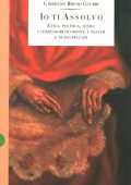 Guerri, Giordano Bruno  - Io ti assolvo  etica, politica, sesso  i confessori di fronte a vecchi e nuovi peccati (1993) PDF
