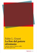 Fabio L. Grassi - La fine del potere ottomano (2024) PDF