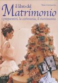 Antonaccio, Mara - Il libro del matrimonio  i preparativi, la cerimonia, il ricevimento (2003) PDF