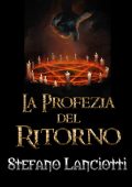 Stefano Lanciotti - La Profezia del Ritorno. Trilogia completa (2019)