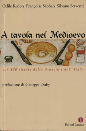 Odile Redon, Françoise Sabban, Silvano Serventi – A tavola nel Medioevo (2015) PDF