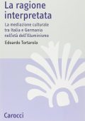 Edoardo Tortarolo - La ragione interpretata. La mediazione culturale tra Italia e Germania nell'età dell'Illuminismo (2003) PDF