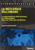 Leonardo Gandini - La meccanica dell'umano. La rappresentazione della tecnologia nel cinema italiano dagli anni Trenta agli anni Settanta (2005) PDF
