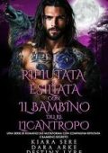 Kiara Sere, Dara Arke - I Re Alfa Proibiti Vol. 61. Rifiutata e Esiliata con il Bambino del Re Licantropo (2025)
