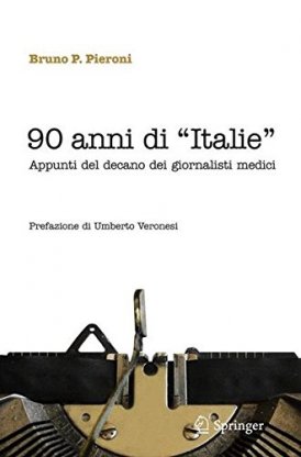 Bruno P. Pieroni – 90 anni di «Italie» Appunti del decano dei giornalisti medici (2013) PDF