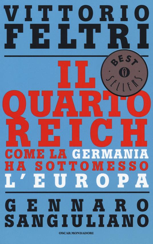 Vittorio Feltri, Gennaro Sangiuliano – Il Quarto Reich. Come la Germania ha sottomesso l’Europa (2004)