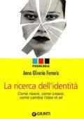Anna Oliverio Ferraris - La ricerca dell'identità. Come nasce, come cresce, come cambia l'idea di sé (2013)