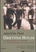 Fest, Joachim C - Obiettivo Hitler  la resistenza al nazismo e l'attentato del 20 luglio 1944 (1996) PDF