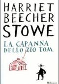 Harriet Beecher Stowe - La capanna dello zio Tom. ed. Integrale - (2018)