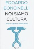 Boncinelli, Edoardo - Noi siamo cultura  perché sapere ci rende liberi (2015) PDF