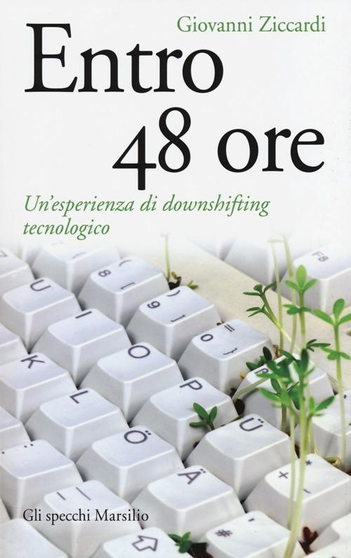 Giovanni Ziccardi – Entro 48 ore. Un’esperienza di downshifting tecnologico (2014)