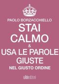 Paolo Borzacchiello - Stai calmo e usa le parole giuste nel giusto ordine (2018)