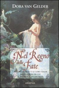 Dora van Gelder – Nel Regno delle Fate Il loro mondo e le loro magie raccontate da chi le ha viste e incontrate (2007)