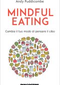 Andy Puddicombe - Mindful eating. Cambia il tuo modo di pensare il cibo (2018)