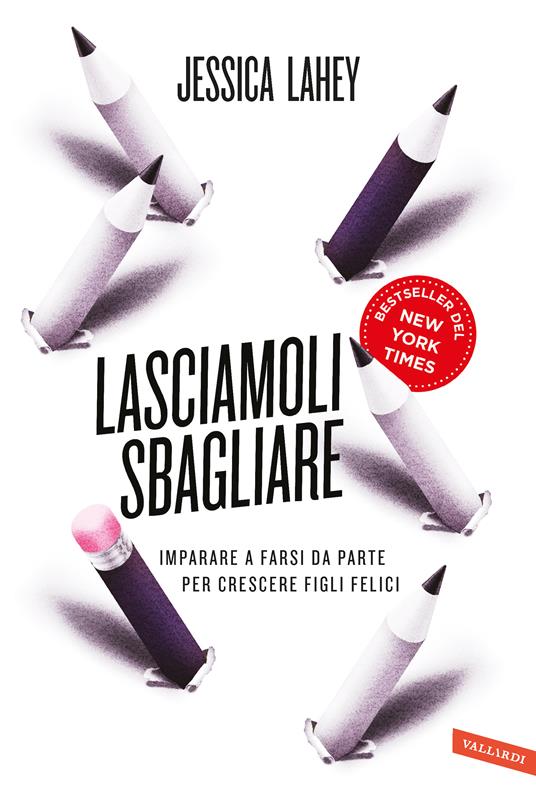 Jessica Lahey – Lasciamoli sbagliare. Imparare a farsi da parte per crescere figli felici (2017)