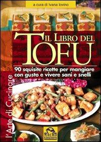 Ivana Iovino – Il libro del tofu. 90 squisite ricette per mangiare con gusto e vivere sani e snelli (2006) PDF