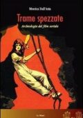 Dall'Asta, Monica - Trame spezzate  archeologia del film seriale (2009) PDF