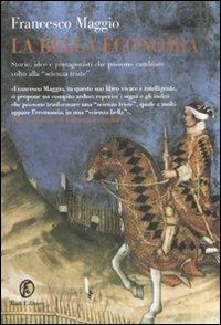 Maggio, Francesco – La bella economia  storie, idee e protagonisti che possono cambiare volto alla scienza triste  (2008) pdf